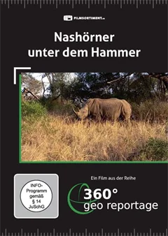 Schulfilm 360° - Die GEO-Reportage: Nashörner unter dem Hammer downloaden oder streamen