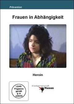 Schulfilm Frauen in Abhängigkeit - Heroin downloaden oder streamen